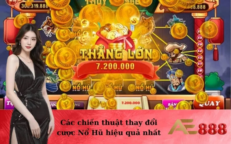 Các chiến thuật thay đổi cược Nổ Hũ hiệu quả nhất