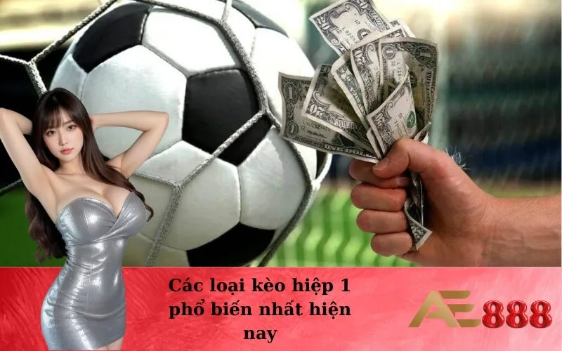 Các loại kèo hiệp 1 phổ biến nhất hiện nay