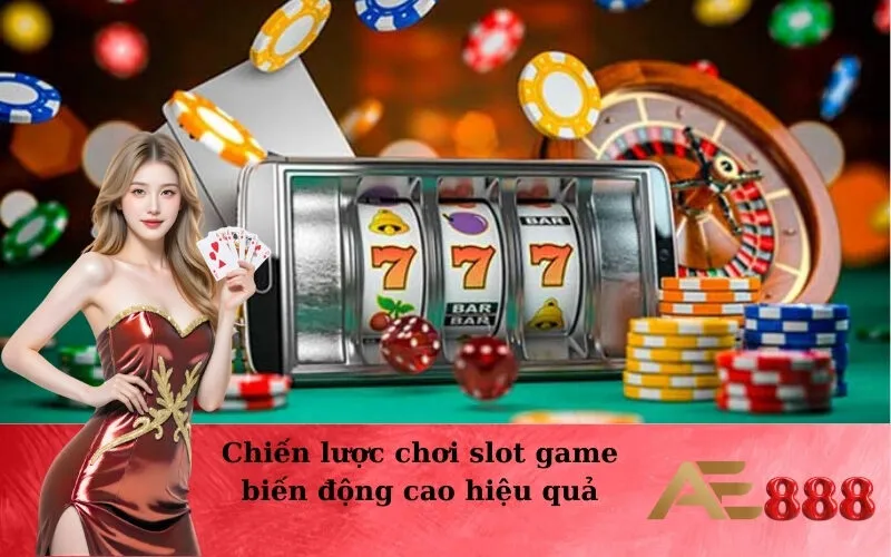 Chiến lược chơi slot game biến động cao hiệu quả